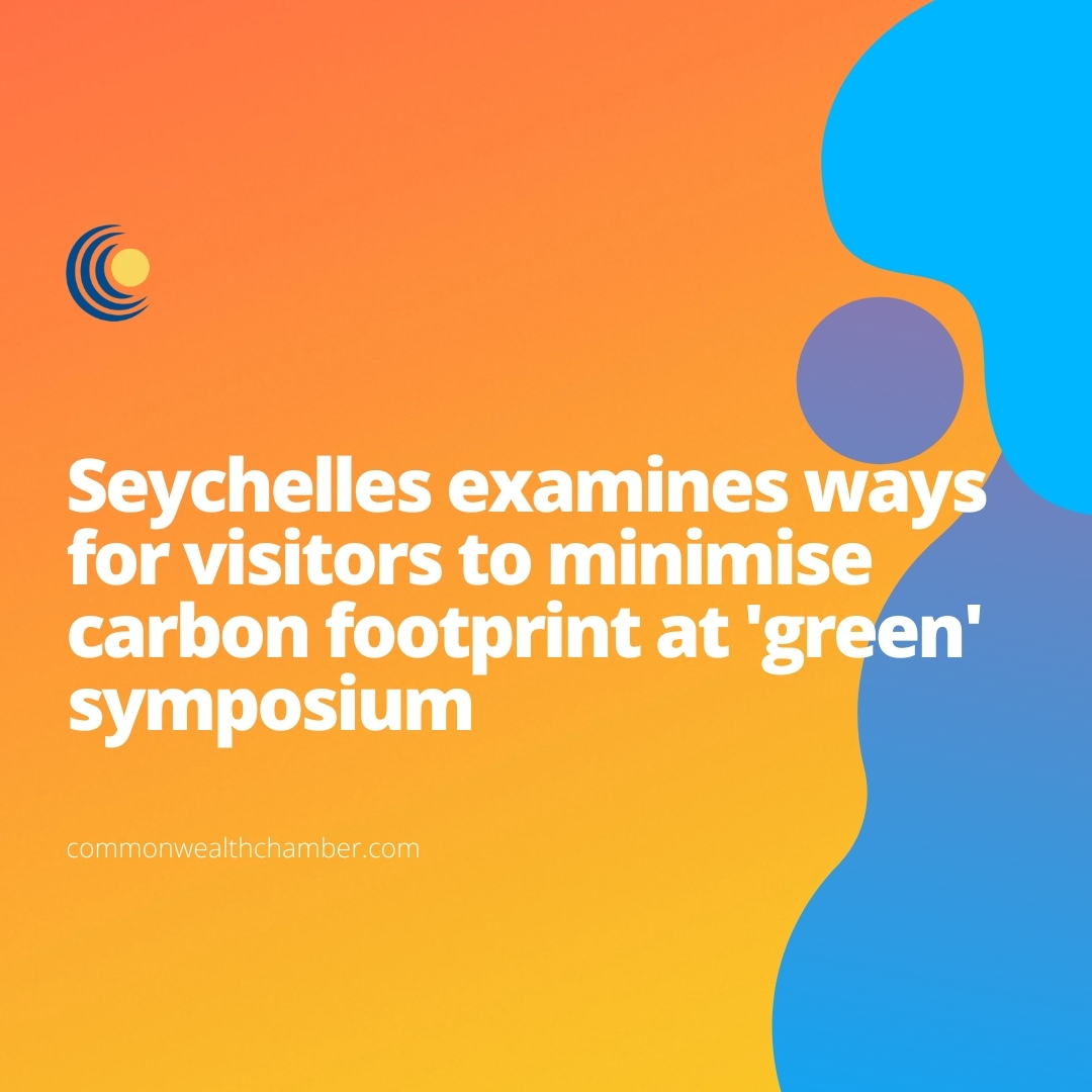 Seychelles examines ways for visitors to minimise carbon footprint at ‘green’ symposium