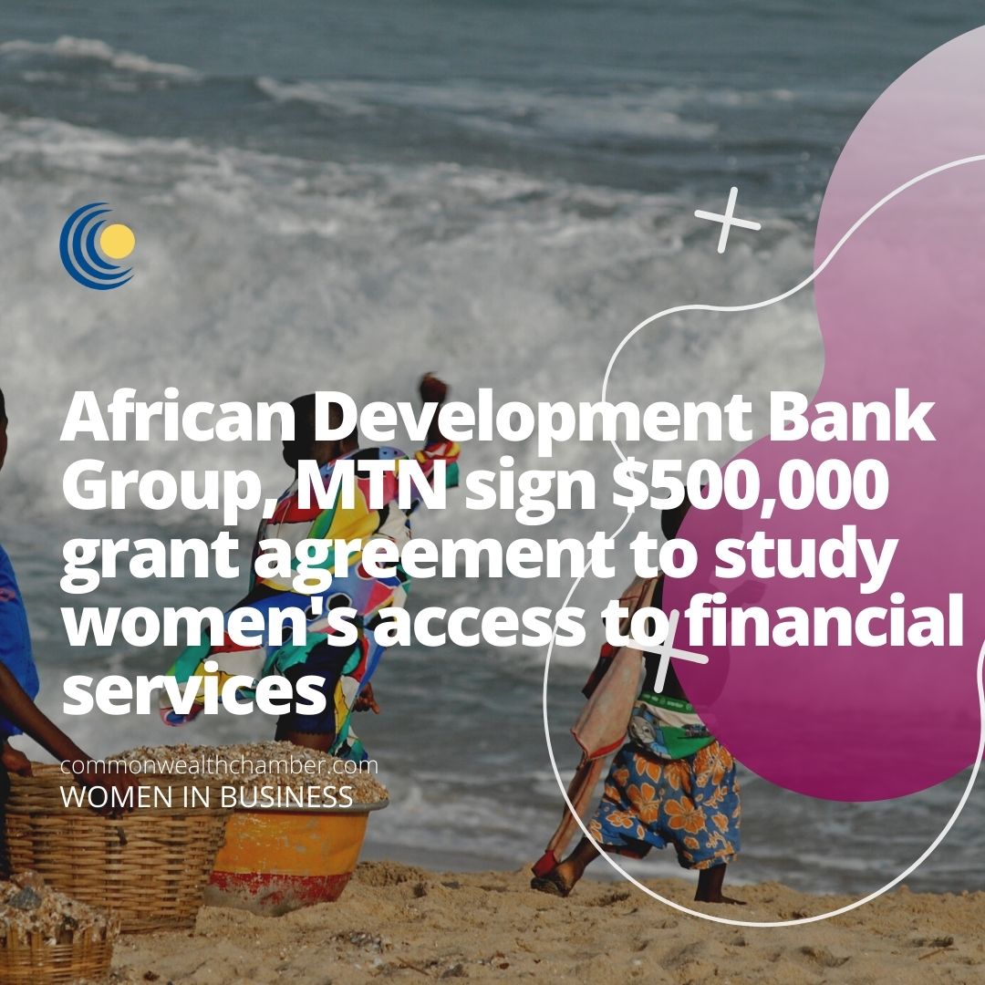 African Development Bank Group, MTN sign $500,000 grant agreement to study women’s access to financial services