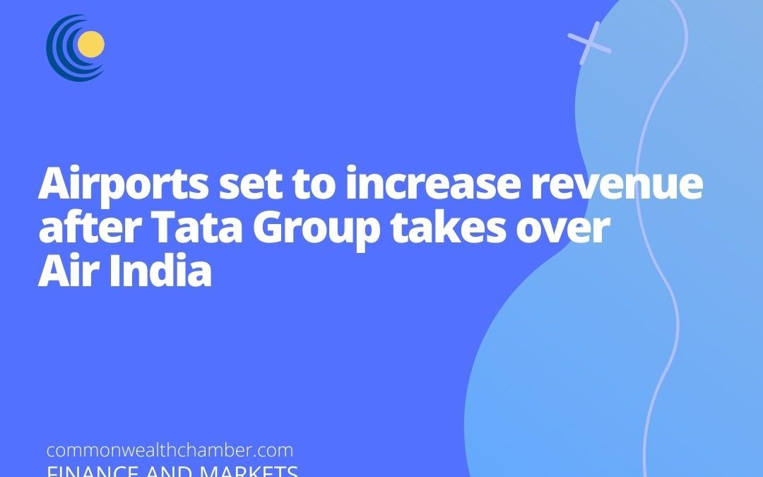 Airports set to increase revenue after Tata Group takes over Air India