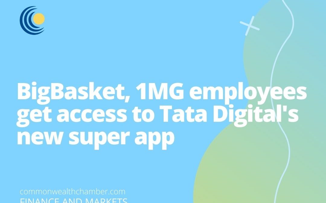 BigBasket, 1MG employees get access to Tata Digital’s new super app