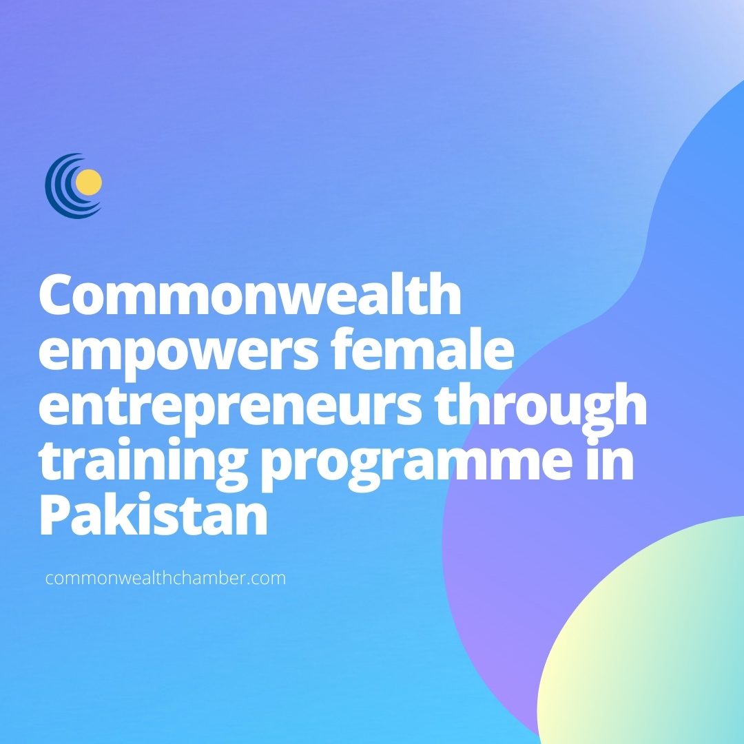 Commonwealth empowers female entrepreneurs through training programme in Pakistan