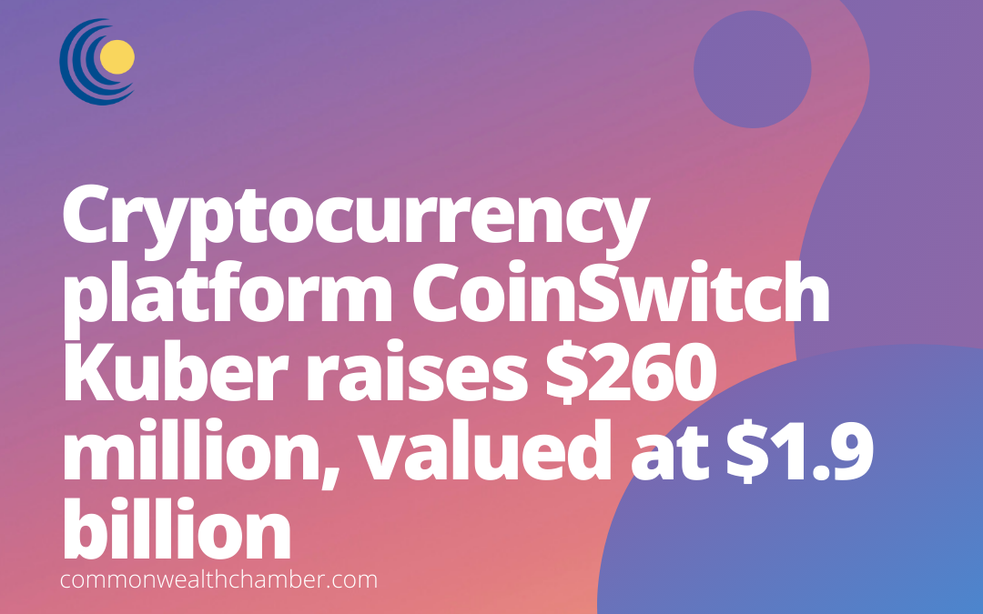 Cryptocurrency platform CoinSwitch Kuber raises $260 million, valued at $1.9 billion
