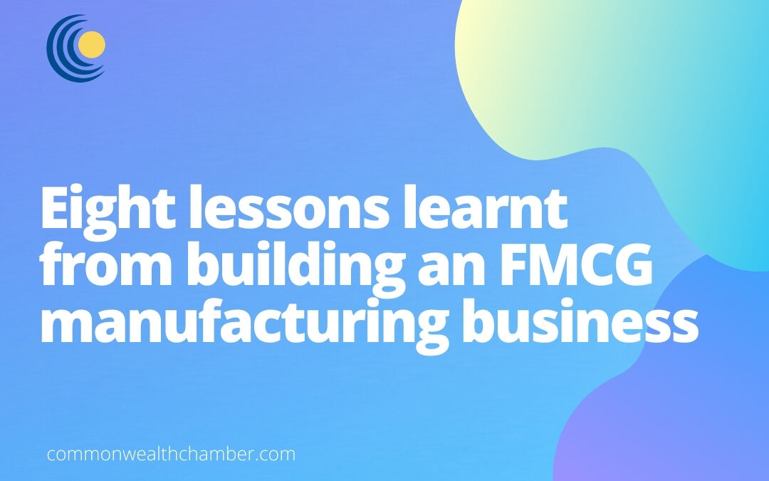 Eight lessons learnt from building an FMCG manufacturing business