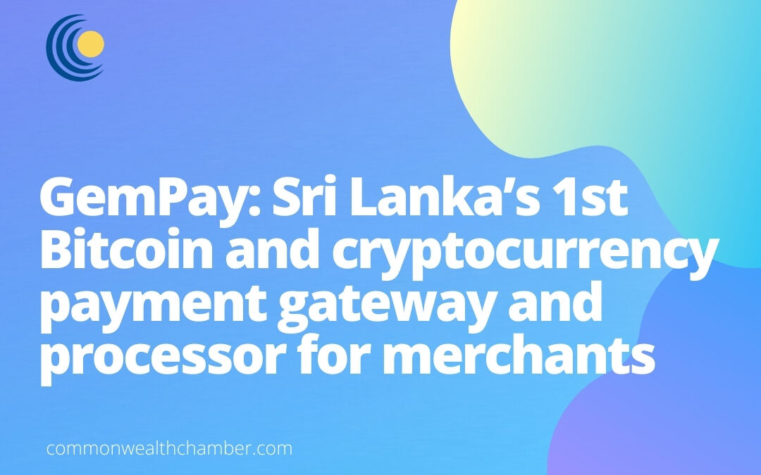 GemPay: Sri Lanka’s 1st Bitcoin and cryptocurrency payment gateway and processor for merchants