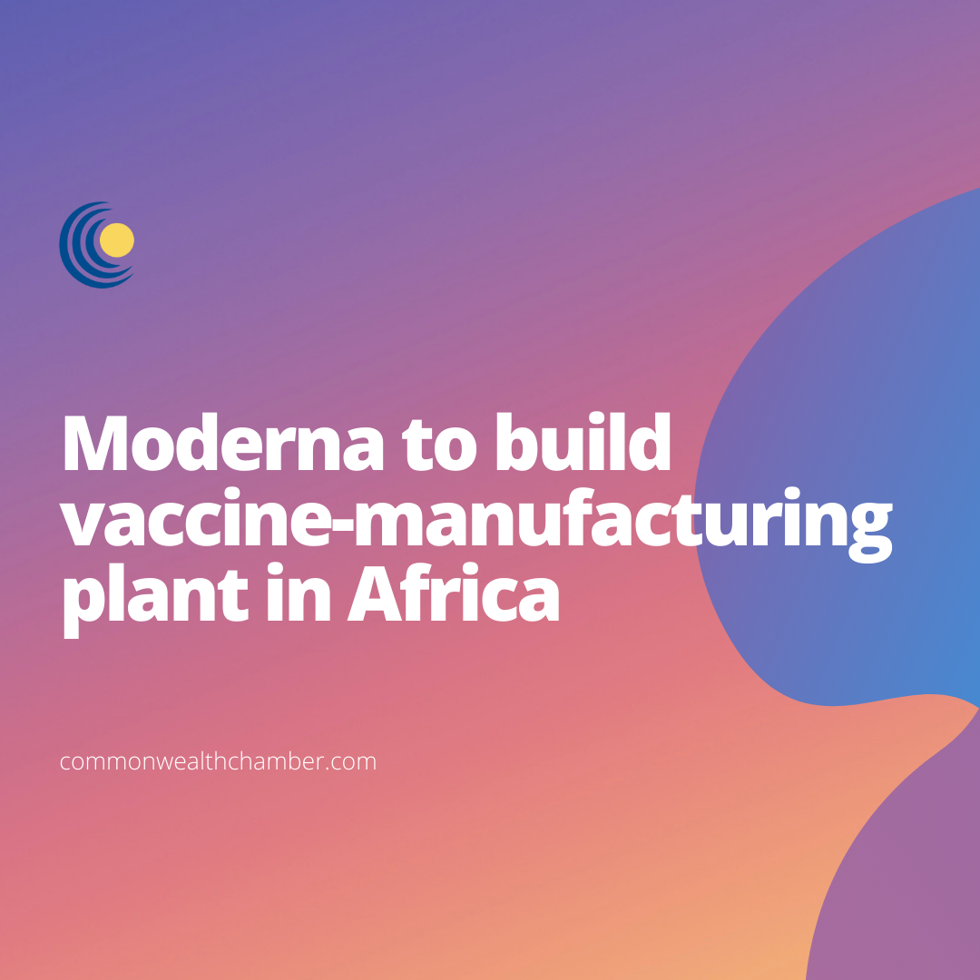 Moderna to build vaccine-manufacturing plant in Africa