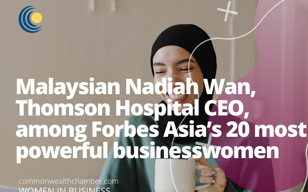 Malaysian Nadiah Wan, Thomson Hospital CEO, among Forbes Asia’s 20 most powerful businesswomen