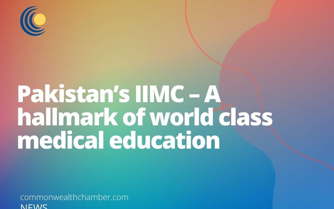 Pakistan’s IIMC – A hallmark of world class medical education