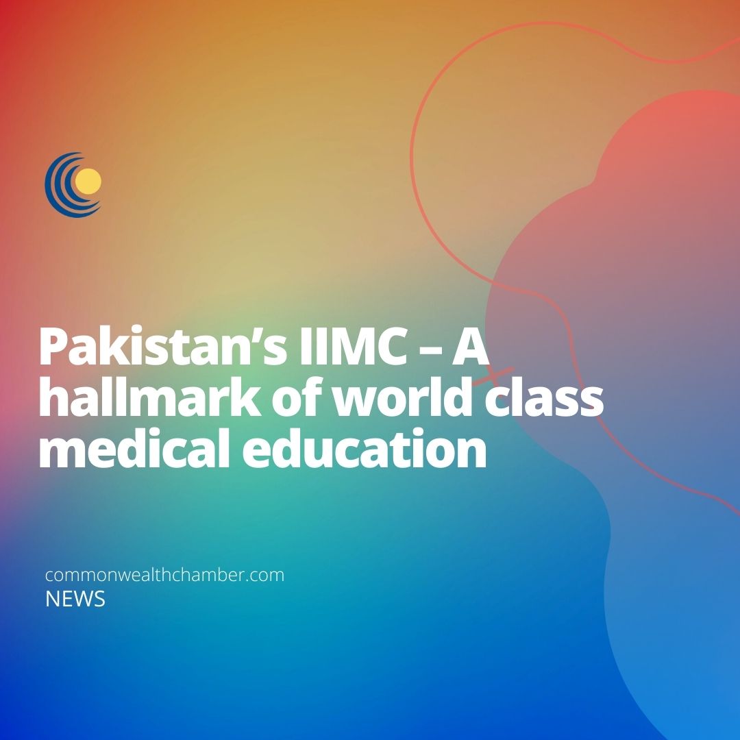 Pakistan’s IIMC – A hallmark of world class medical education