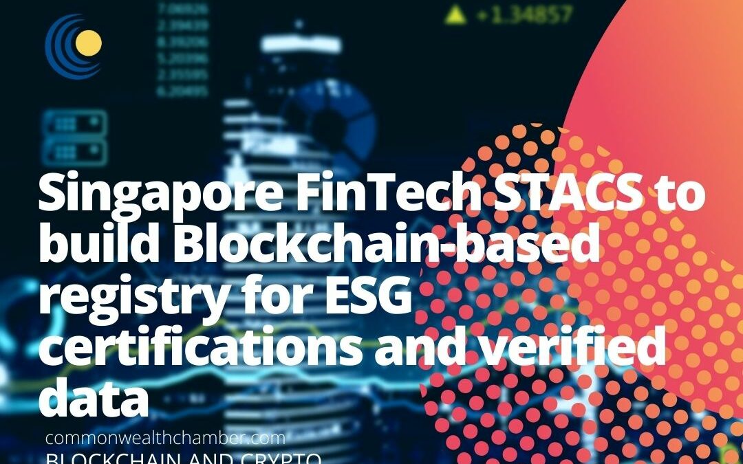 Singapore FinTech STACS to build Blockchain-based registry for ESG certifications and verified data