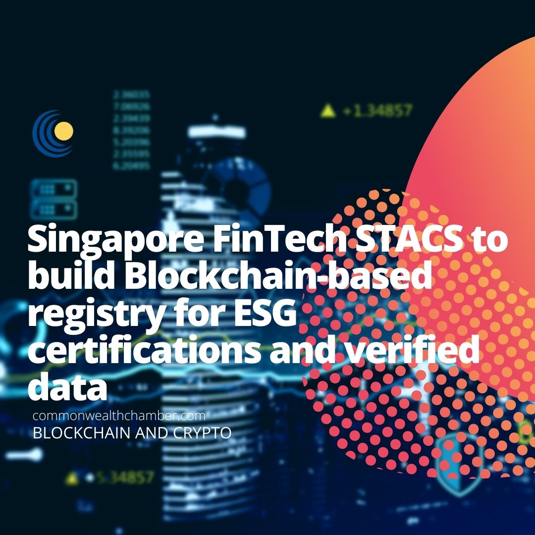 Singapore FinTech STACS to build Blockchain-based registry for ESG certifications and verified data