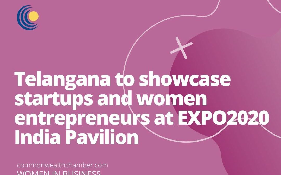 Telangana to showcase startups and women entrepreneurs at EXPO2020 India Pavilion