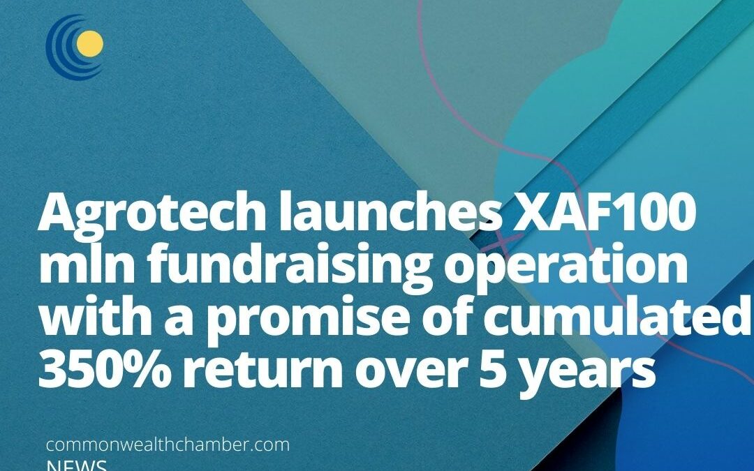 Agrotech launches XAF100 mln fundraising operation with a promise of cumulated 350% return over 5 years