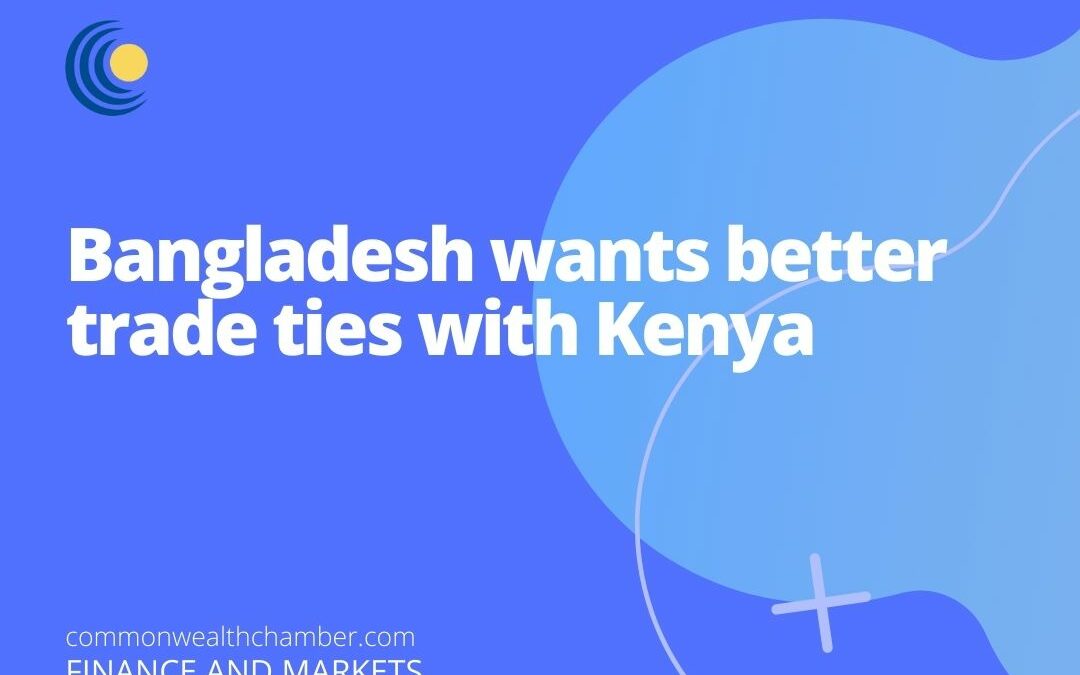 Bangladesh wants better trade ties with Kenya