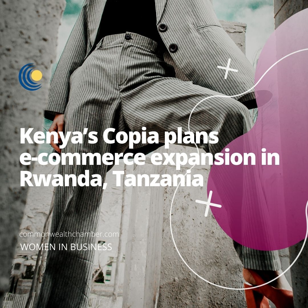 Kenya’s Copia plans e-commerce expansion in Rwanda, Tanzania
