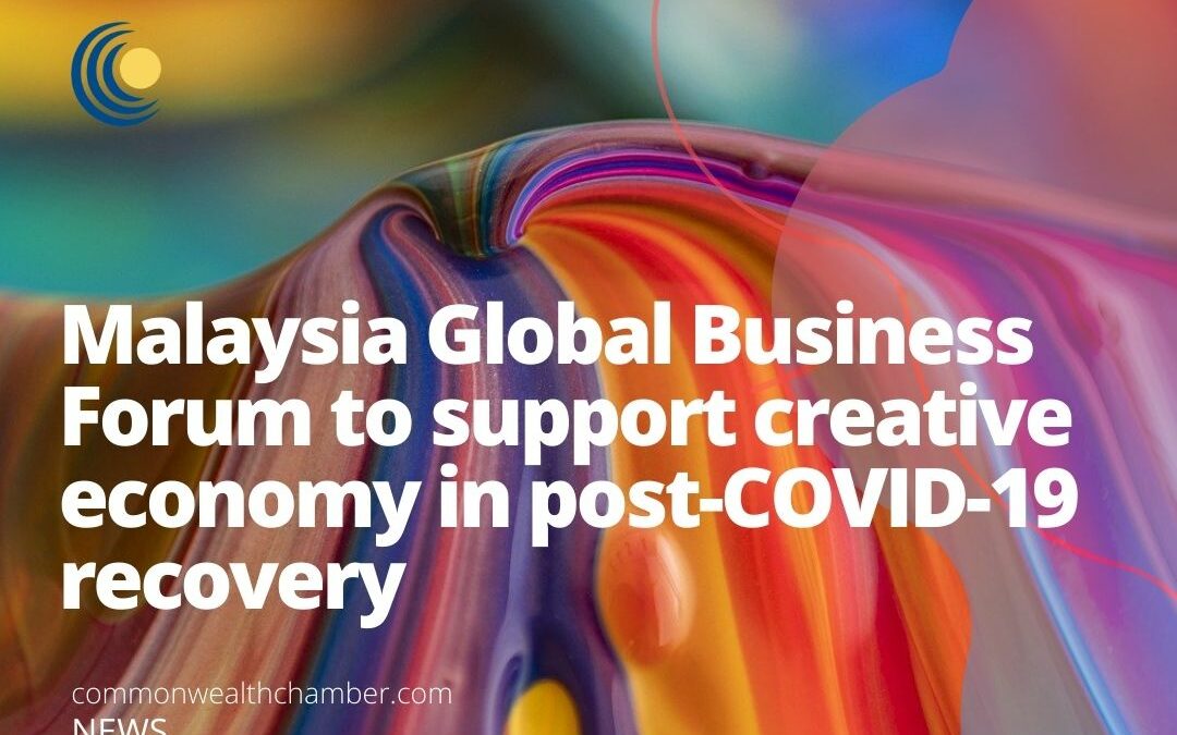 Malaysia Global Business Forum to support creative economy in post-COVID-19 recovery