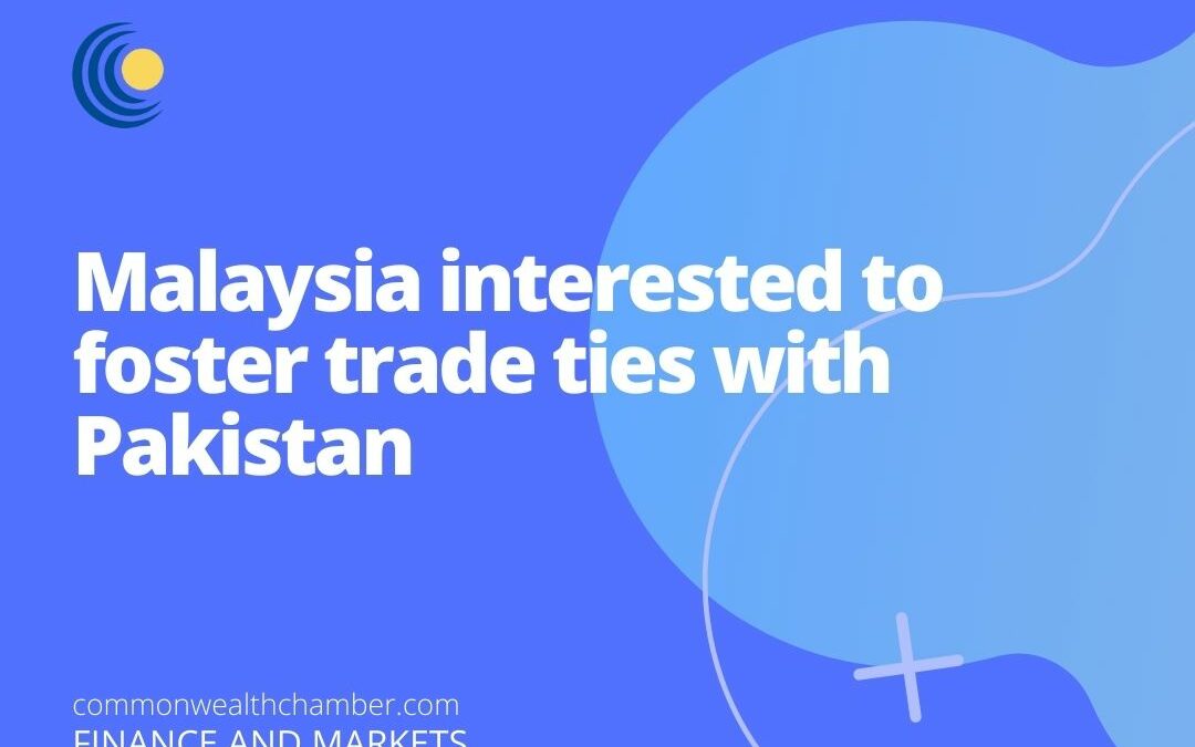 Malaysia interested to foster trade ties with Pakistan