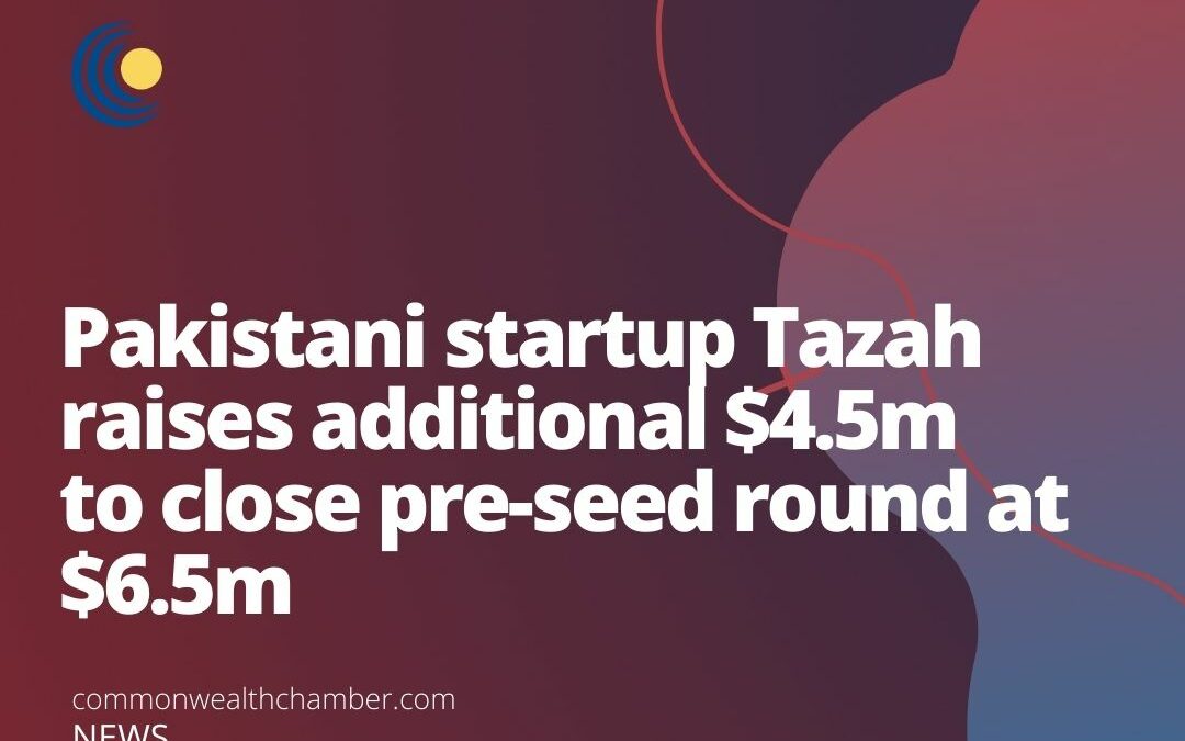 Pakistani startup Tazah raises additional $4.5m to close pre-seed round at $6.5m