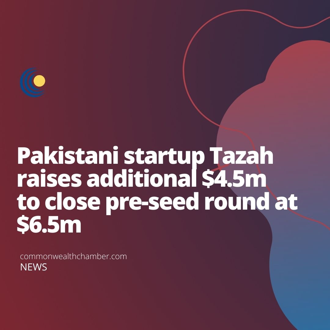 Pakistani startup Tazah raises additional $4.5m to close pre-seed round at $6.5m