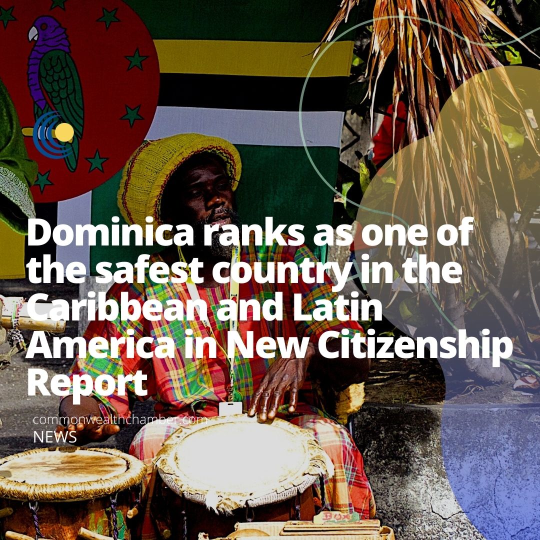Dominica ranks as one of the safest country in the Caribbean and Latin America in New Citizenship Report