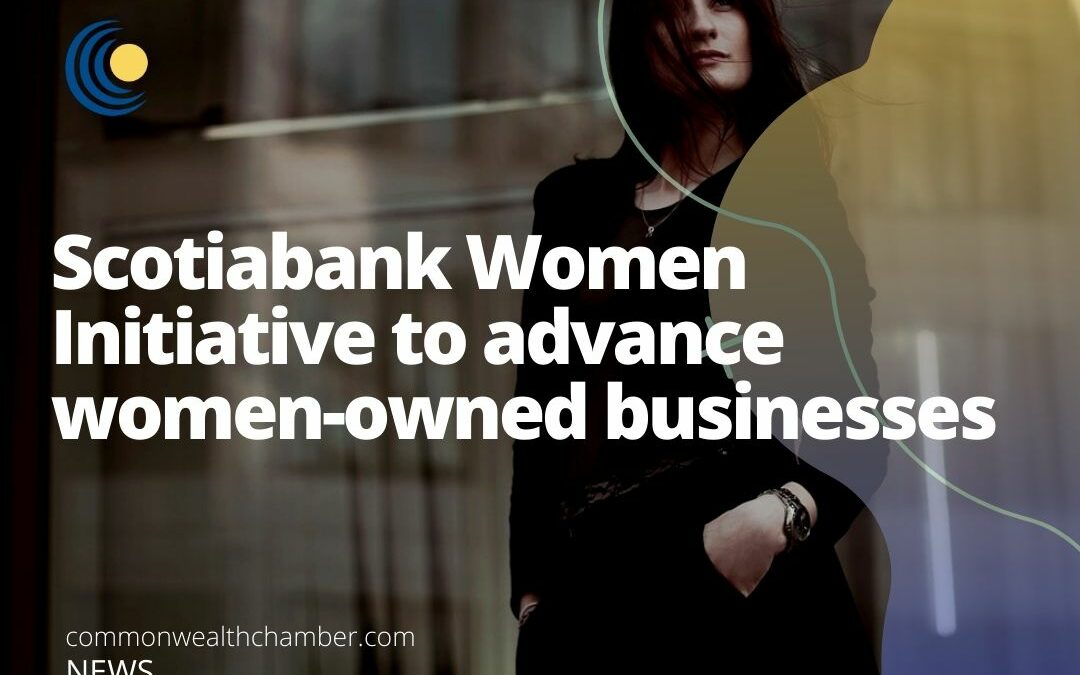 Scotiabank Women Initiative to advance women-owned businesses