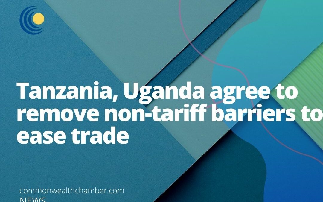 Tanzania, Uganda agree to remove non-tariff barriers to ease trade