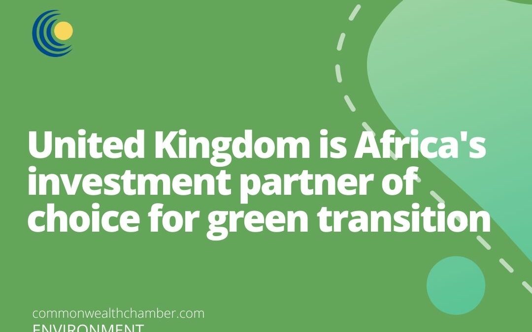 United Kingdom is Africa’s investment partner of choice for green transition