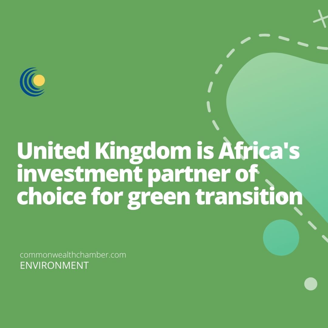 United Kingdom is Africa’s investment partner of choice for green transition