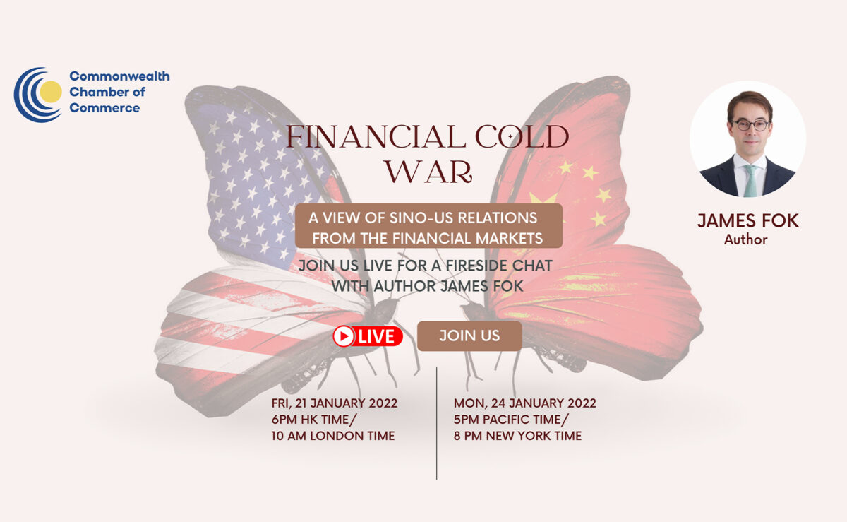 Commonwealth Chamber of Commerce Fireside Chat with James Fok on his new book: “Financial Cold War: A view of Sino-US Relations from the Financial Markets”.