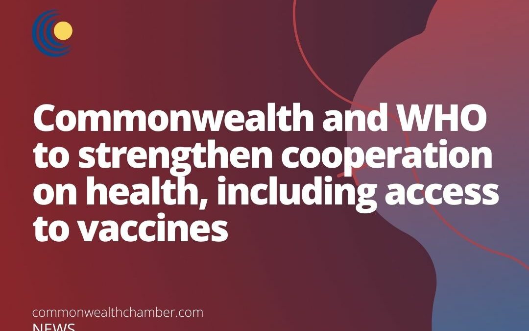 Commonwealth and WHO to strengthen cooperation on health, including access to vaccines