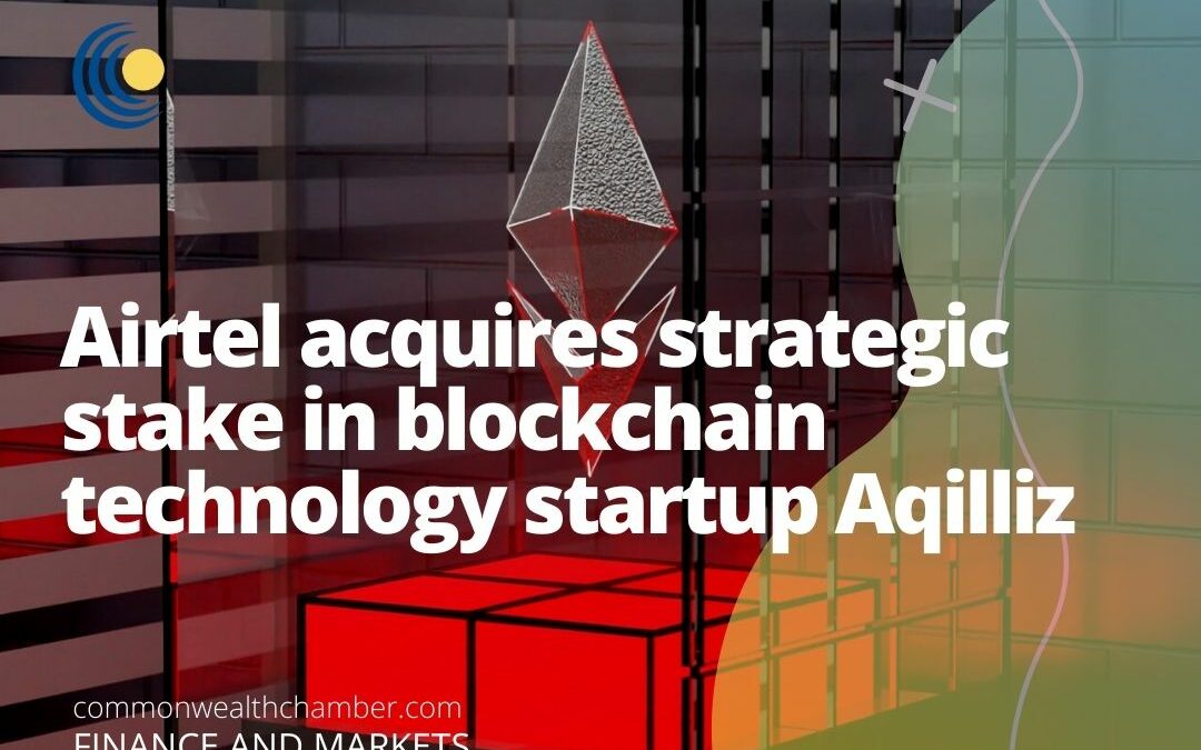 Airtel acquires strategic stake in blockchain technology startup Aqilliz