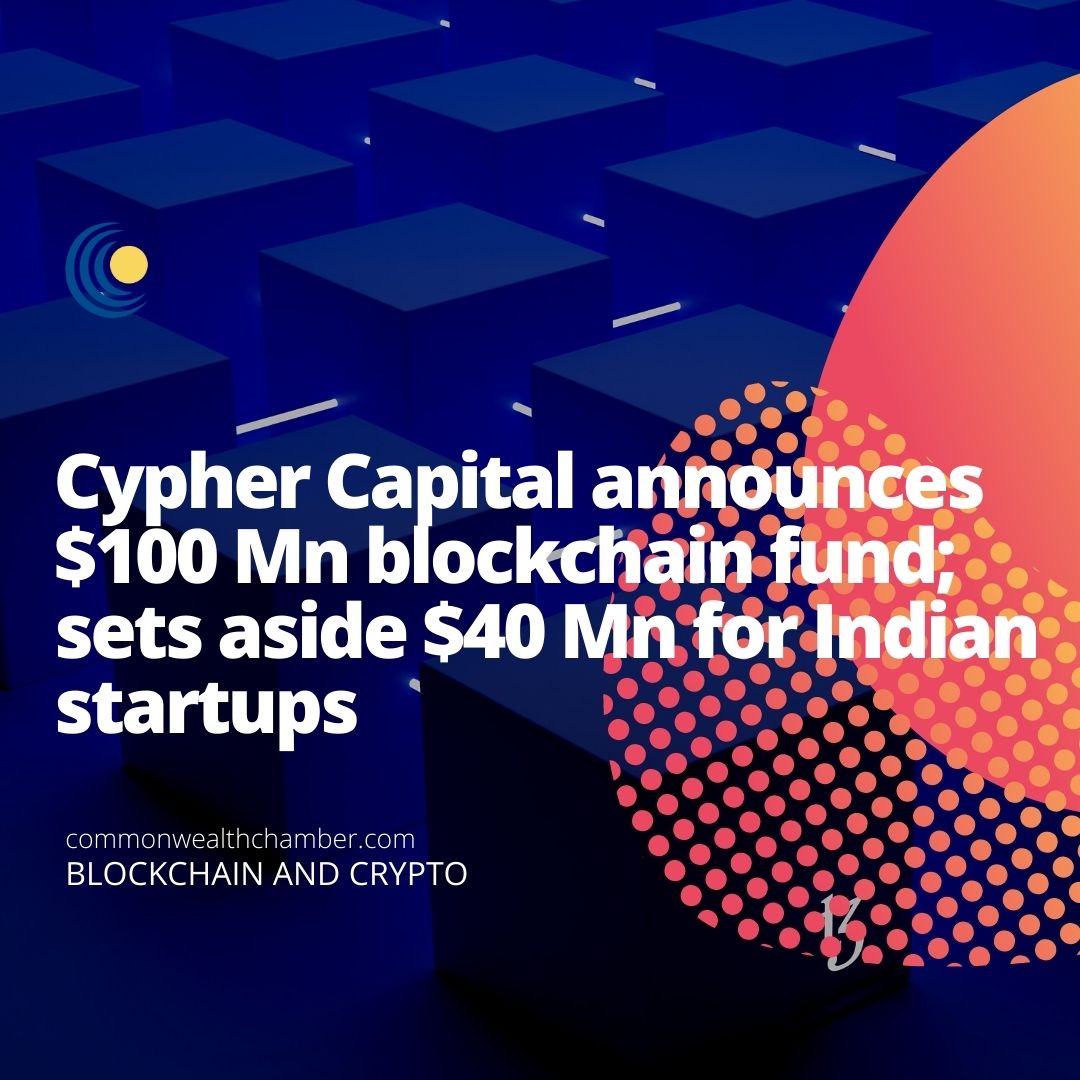 Cypher Capital announces $100 Mn blockchain fund; sets aside $40 Mn for Indian startups