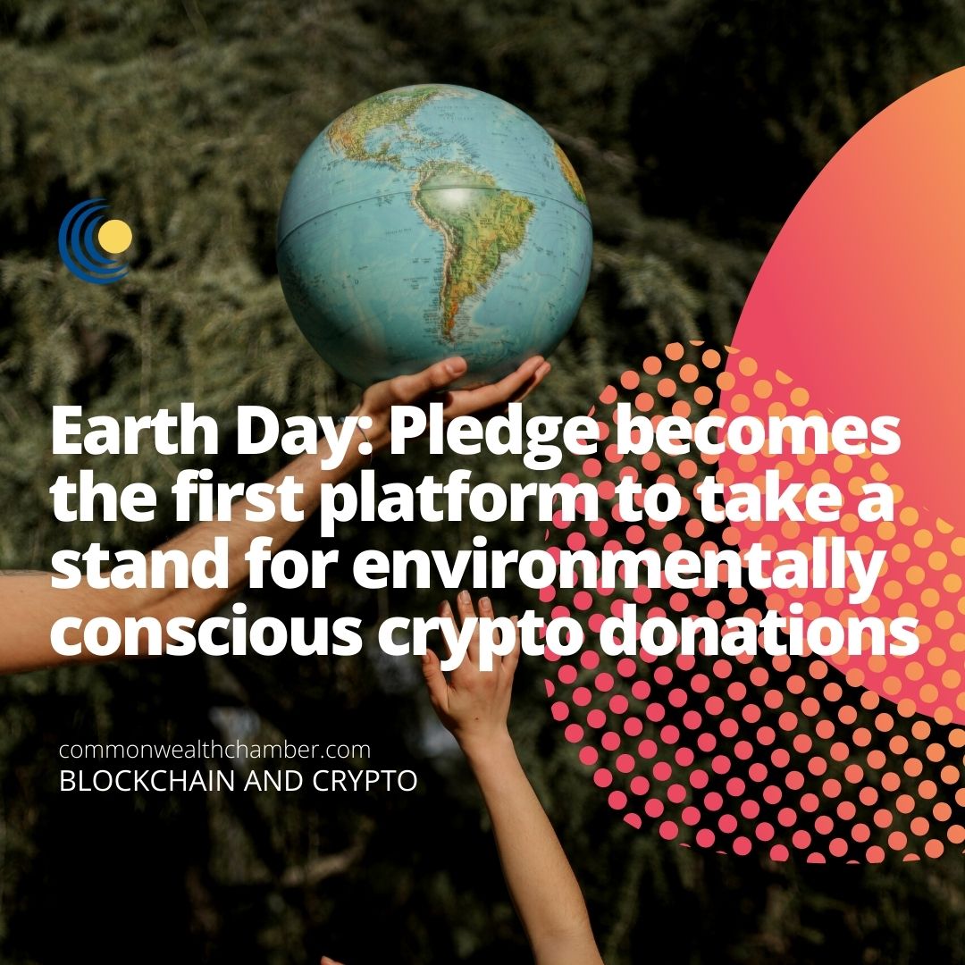 Earth Day: Pledge becomes the first platform to take a stand for environmentally conscious crypto donations