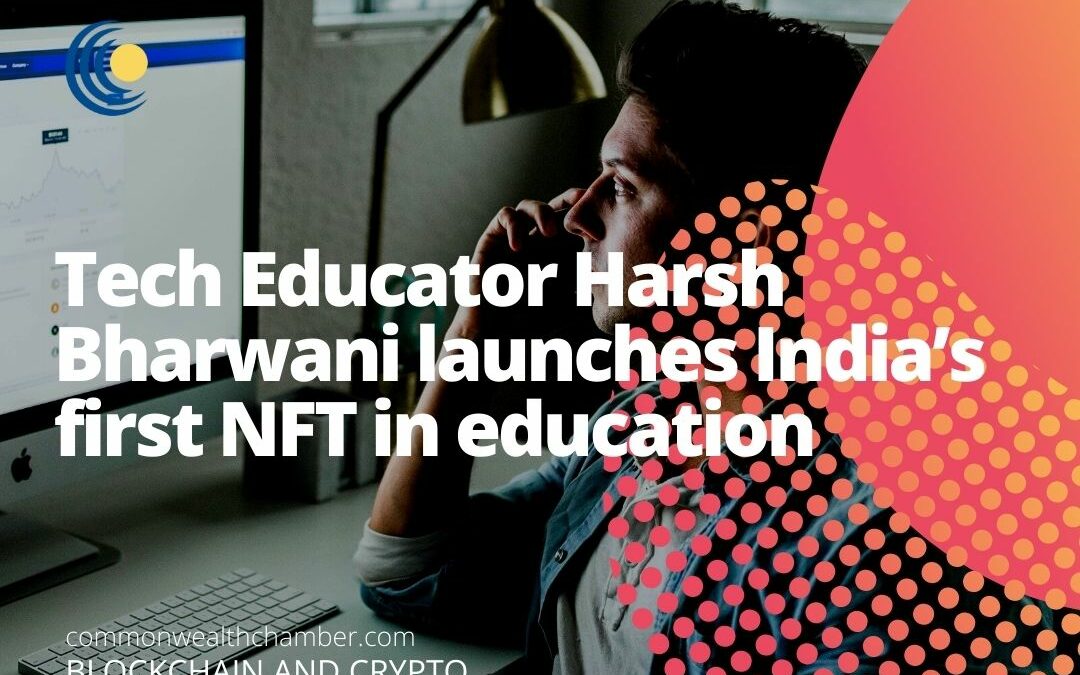 Tech Educator Harsh Bharwani launches India’s first NFT in education