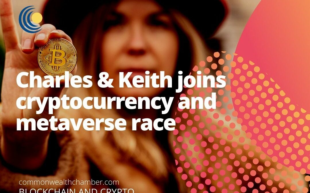 Charles & Keith joins cryptocurrency and metaverse race