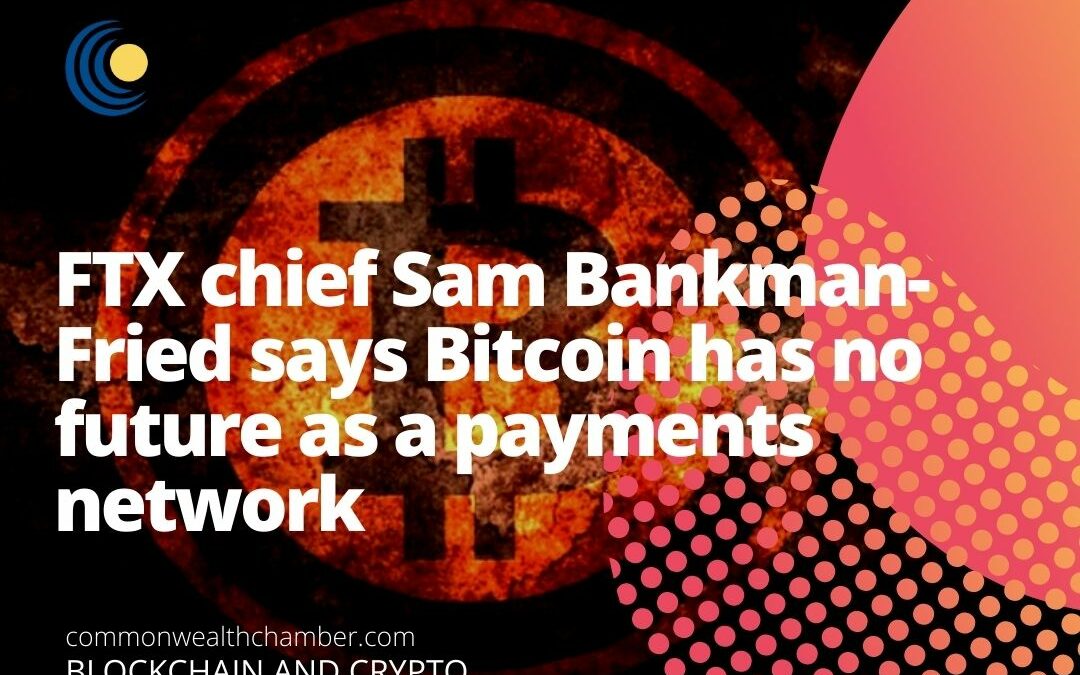 FTX chief Sam Bankman-Fried says Bitcoin has no future as a payments network