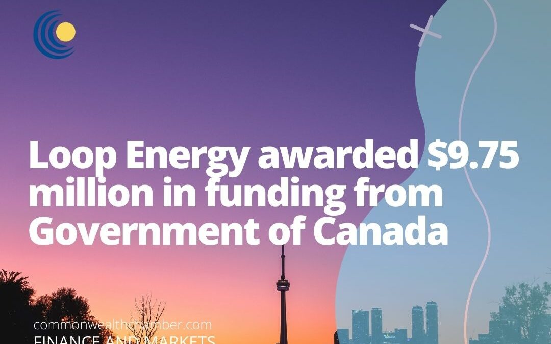 Loop Energy awarded $9.75 million in funding from Government of Canada