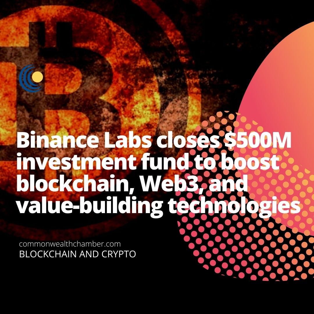 Binance Labs closes $500M investment fund to boost blockchain, Web3, and value-building technologies