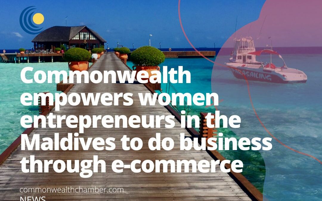 Commonwealth empowers women entrepreneurs in the Maldives to do business through e-commerce