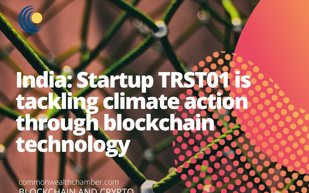 India: Startup TRST01 is tackling climate action through blockchain technology