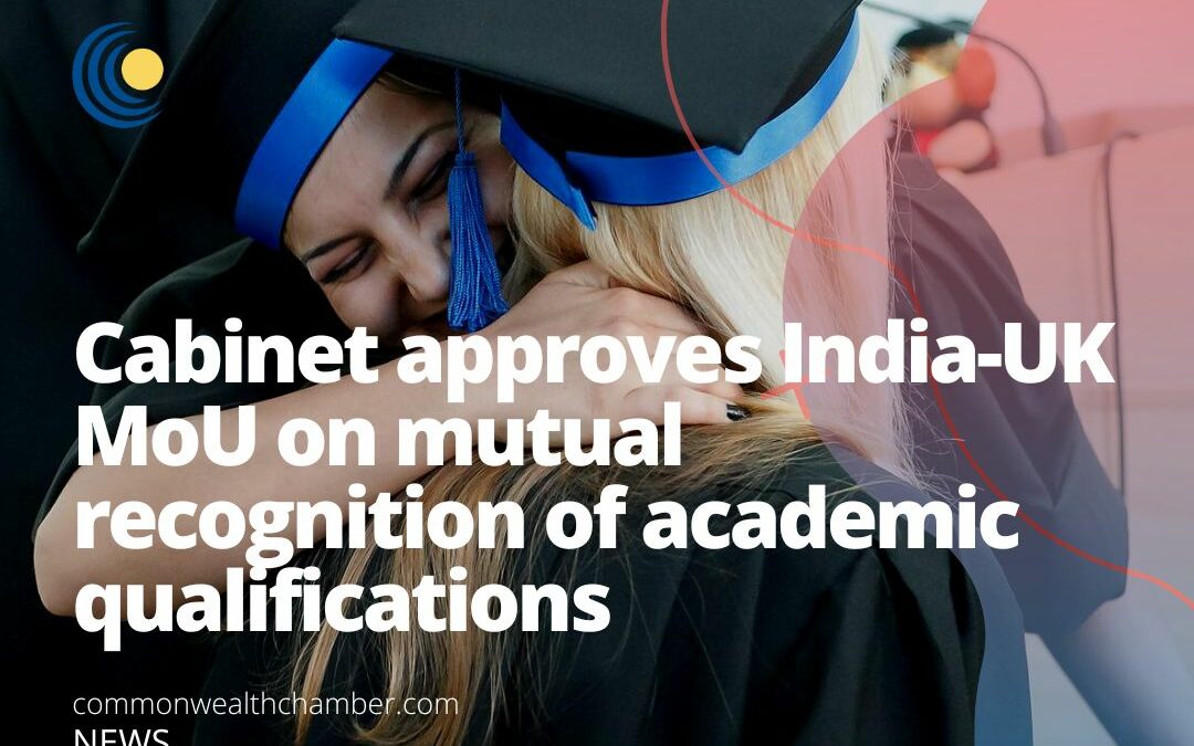 Cabinet approves India-UK MoU on mutual recognition of academic qualifications