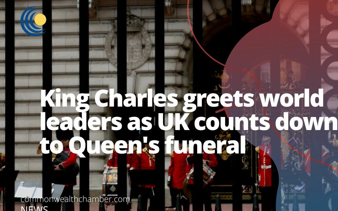 King Charles greets world leaders as UK counts down to Queen’s funeral