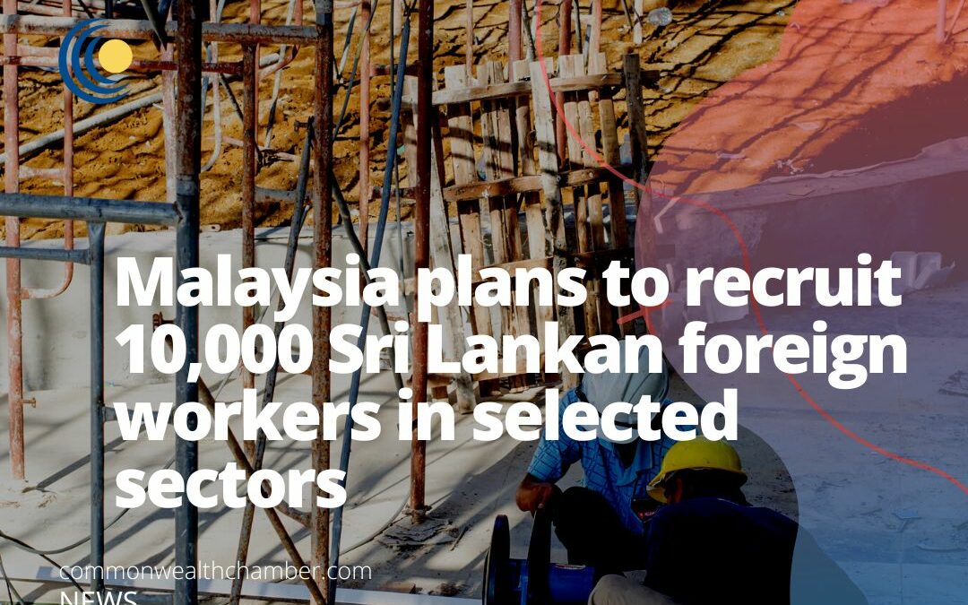 Malaysia plans to recruit 10,000 Sri Lankan foreign workers in selected sectors