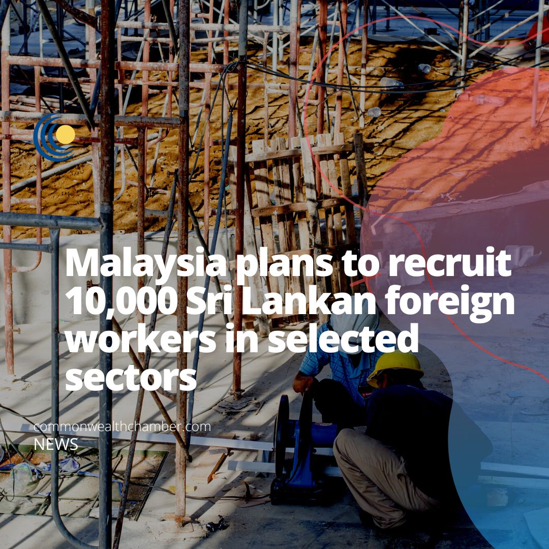 Malaysia plans to recruit 10,000 Sri Lankan foreign workers in selected sectors