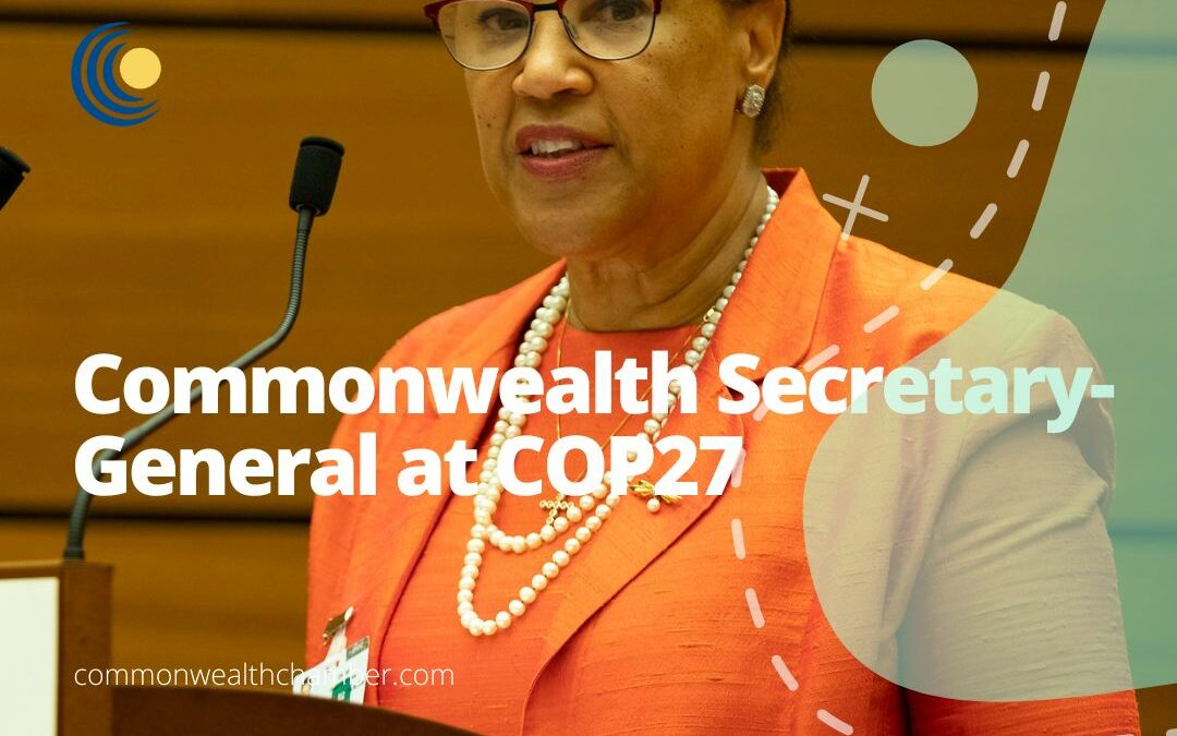 “We cannot compromise with catastrophe, so we must compromise with each other”: Commonwealth Secretary-General at COP27