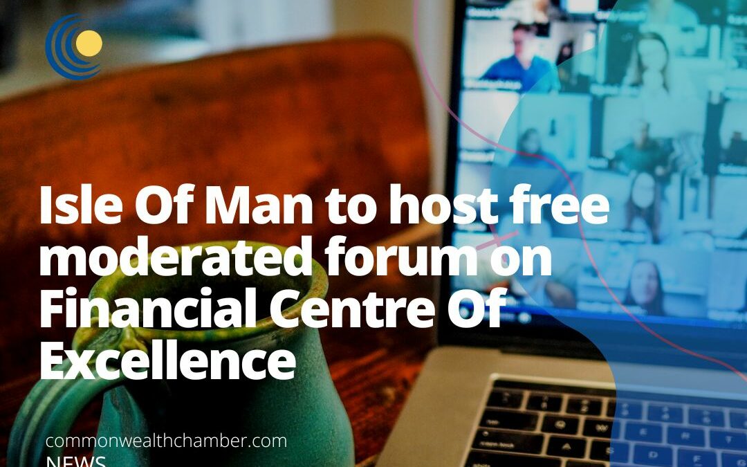 Isle Of Man to host free moderated forum on Financial Centre of Excellence