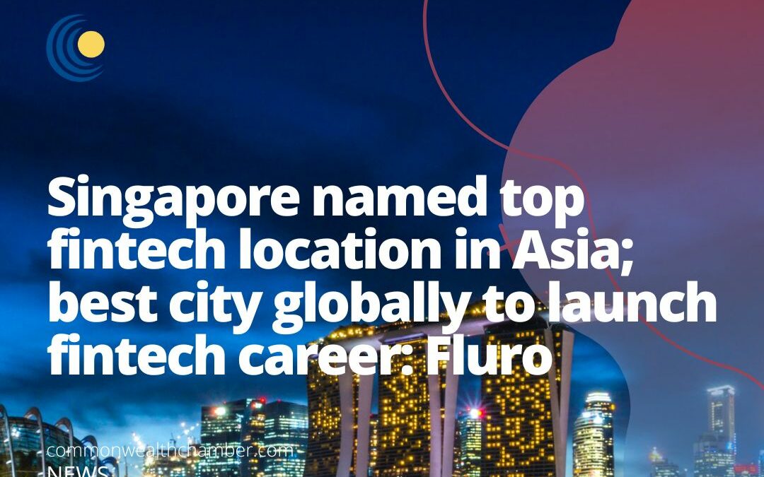 Singapore named top fintech location in Asia; best city globally to launch fintech career: Fluro