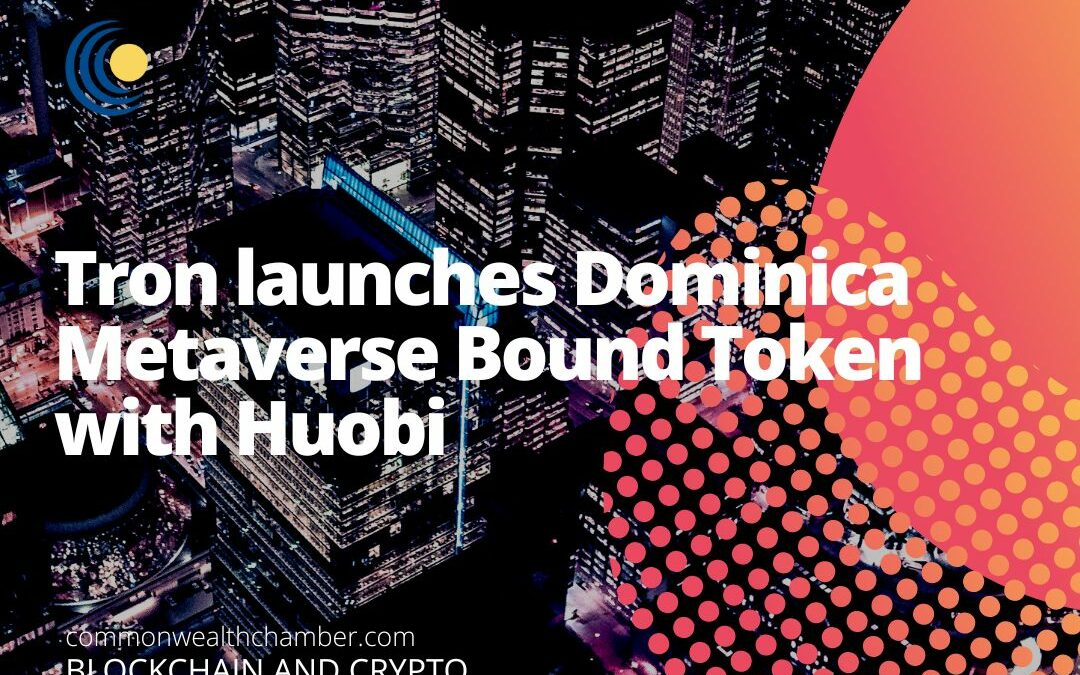 Tron launches Dominica Metaverse Bound Token with Huobi