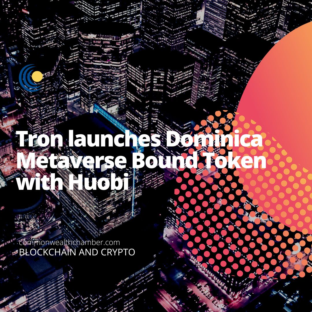 Tron launches Dominica Metaverse Bound Token with Huobi