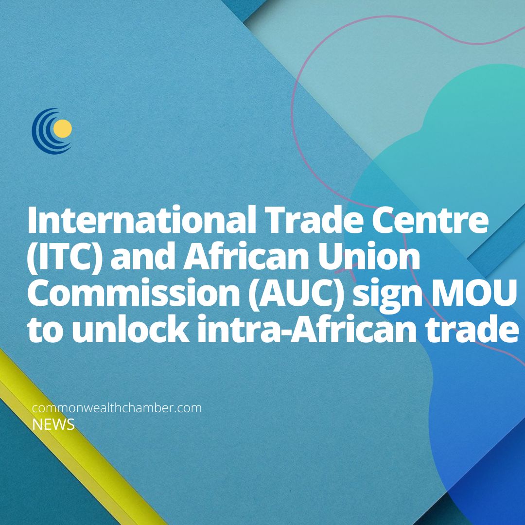 International Trade Centre (ITC) and African Union Commission (AUC) sign MOU to unlock intra-African trade