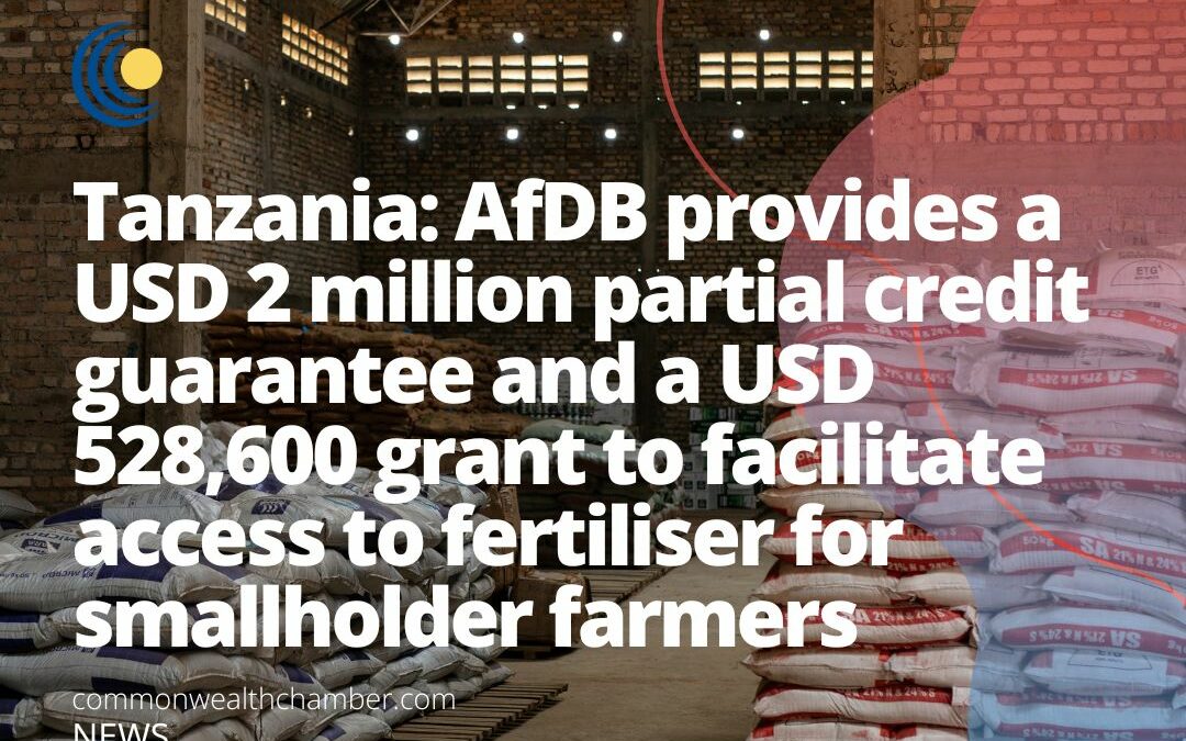 Tanzania AfDB provides a USD 2 million partial credit guarantee and a USD 528,600 grant to facilitate access to fertiliser for smallholder farmers